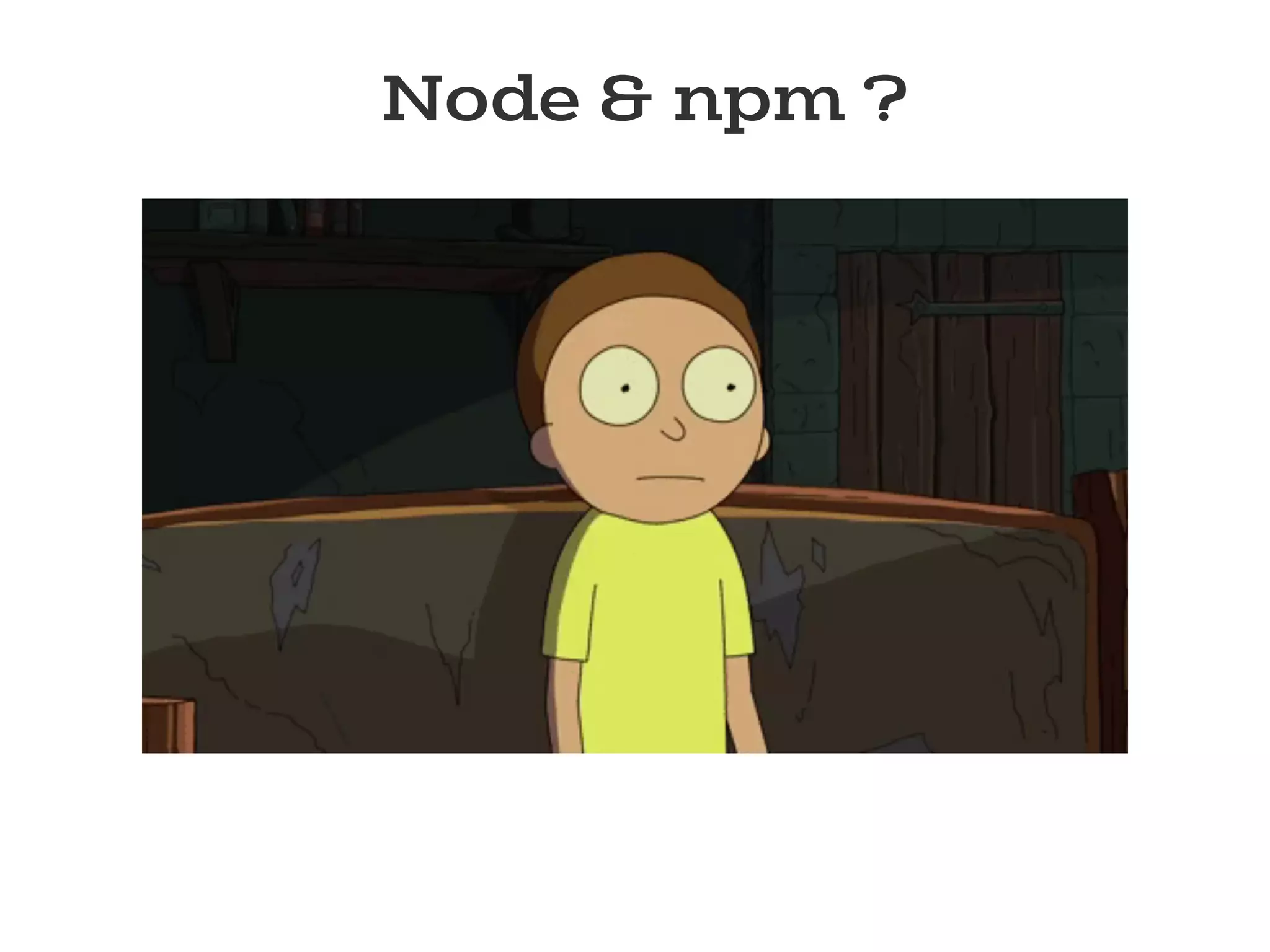 Node & npm ?
 