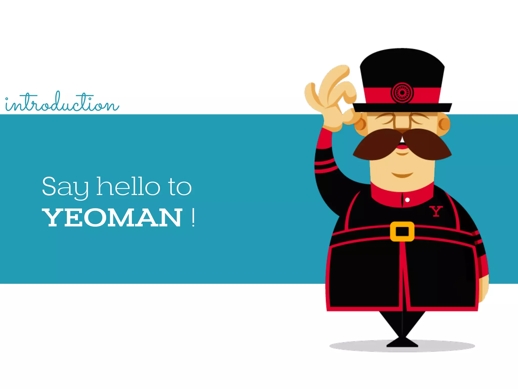 Say hello to
YEOMAN !
introduction
 