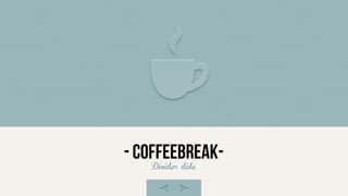 - Coffeebreak-
Divider slide
 