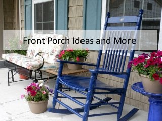 Front Porch Ideas and More
 