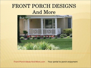 FRONT PORCH DESIGNS And More Front-Porch-Ideas-And-More.com   - Your portal to porch enjoyment 