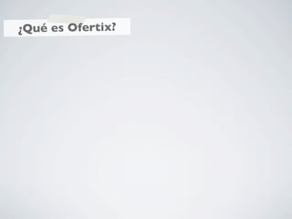 ¿Qué es Ofertix?
 