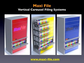 Maxi File
Vertical Carousel Filing Systems




        www.maxi-ﬁle.com
 