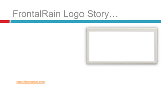 FrontalRain Logo Story…




http://frontalrain.com
 