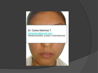 Dr. Carlos Martínez T.ortokarlos@gmail.comPRESENTACIONES, CLASES Y CONFERENCIAS.