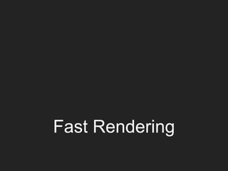 Fast Rendering
 