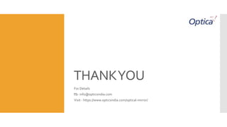 THANKYOU
For Details
📧- info@opticsindia.com
Visit - https://www.opticsindia.com/optical-mirror/