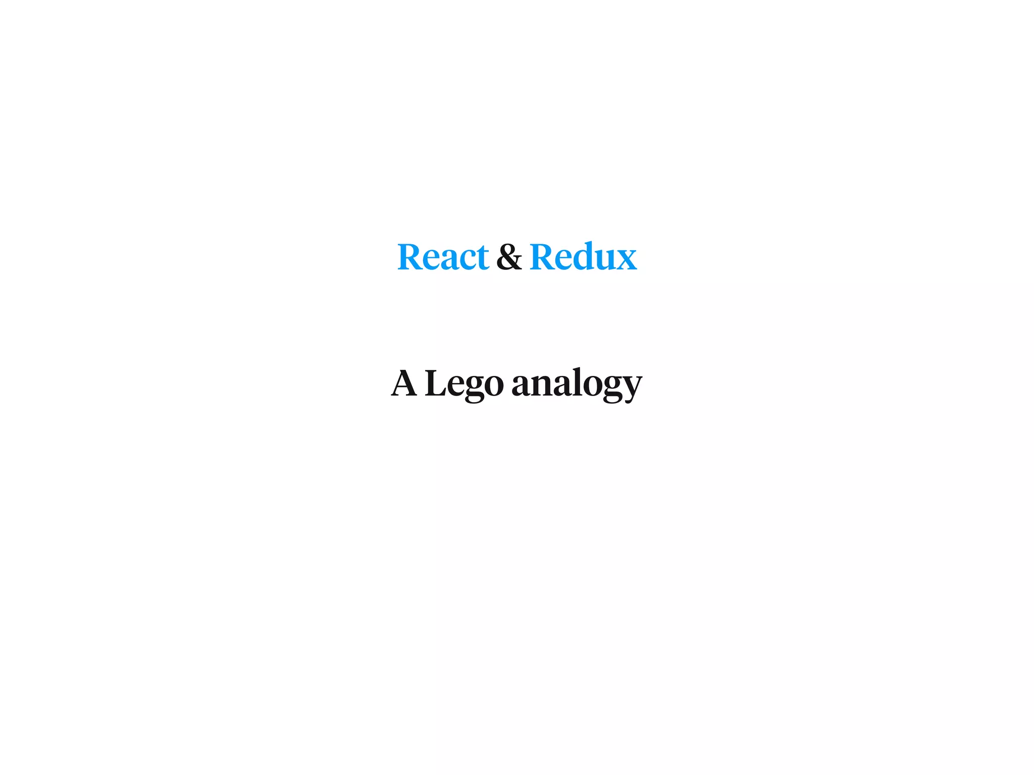 React & Redux A Lego analogy 
