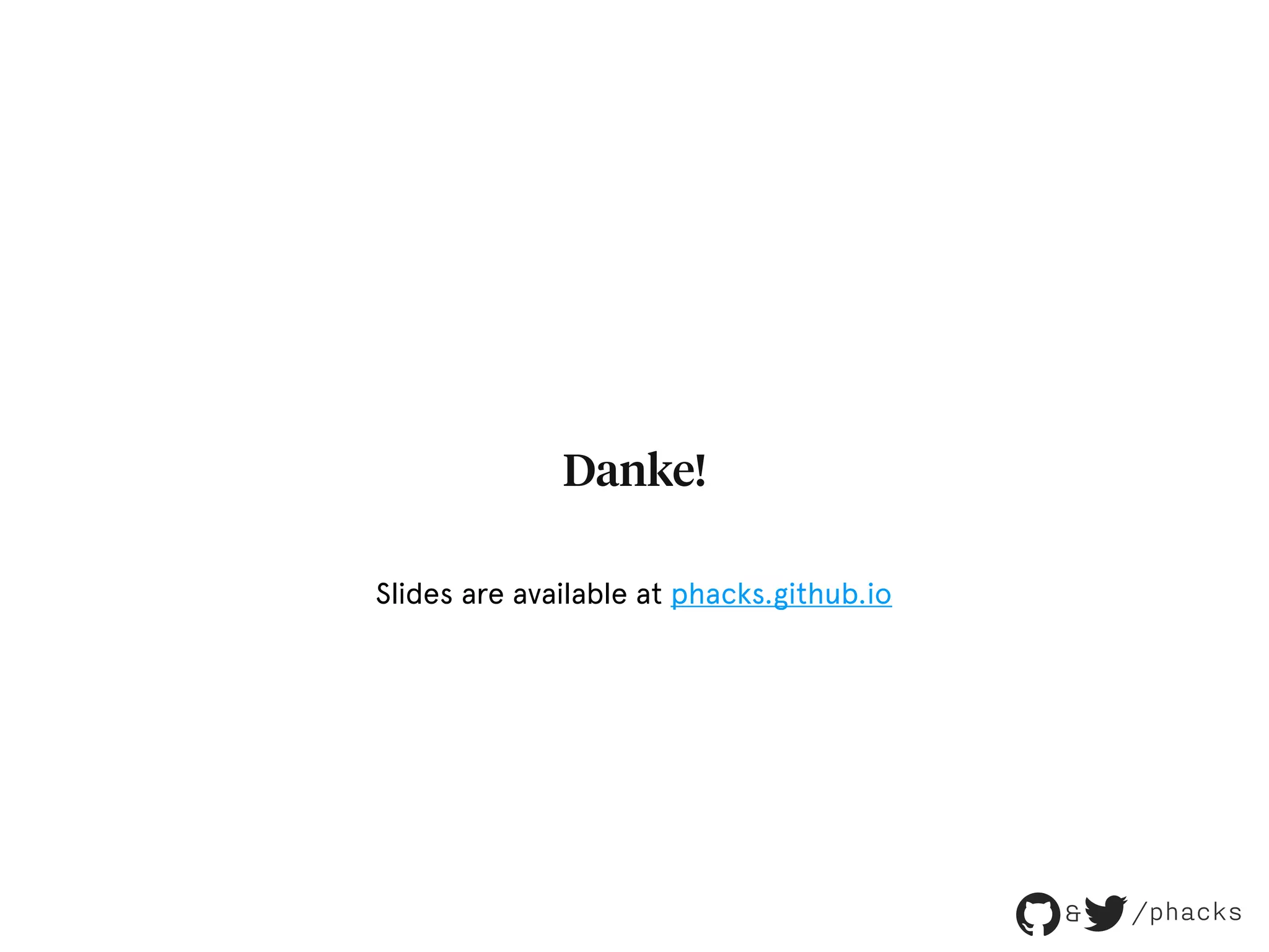 Danke! Slides are available at phacks.github.io & /phacks 