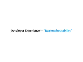Developer Experience — “Reasonaboutability”
 