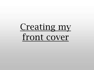 Creating my front cover 
