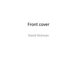 Front cover David Hickman 
