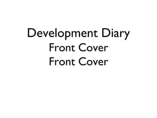 Development Diary
   Front Cover
   Front Cover
 