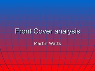 Front Cover analysis Martin Watts 