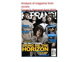 Analysis of magazine front
covers
Cover 2. Kerrang! April 2010
 