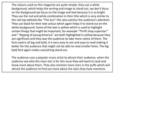 The colours used on this magazine are quite simple, they use a white
background, which helps the writing and image to stan...