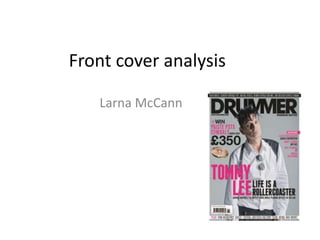 Front cover analysis
Larna McCann
 