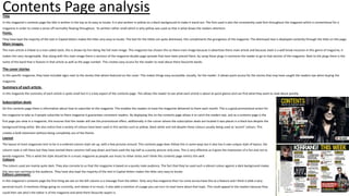Title
In this magazine’s contents page the title is written in the top so its easy to locate. It is also written in yellow on a black background to make it stand out. The font used is also the consistently used font throughout the magazine which is conventional for a
magazine in order to create a sense off normality flowing throughout. Its written rather small which is why yellow was used as that is what draws the readers attention.
Editors comment.
In this magazine’s contents page the first thing we see on the left column is a message from the editor. Only very few magazine that I've come across have this as a feature and I think it adds a very
personal touch. It mentions things going on currently, and relates it to music, it also adds a mention of a page you can turn to read more about that topic. This could appeal to the readers because they
could then see who's the editor is of the magazine and what there favourite aspect is.
The cover stories
In this specific magazine, they have included signs next to the stories that where featured on the cover. This makes things easy accessible, visually, for the reader. It allows quick access for the stories that may have caught the readers eye when buying the
magazine.
Colours
The colours used are mainly quite dark. They also connote to us that this magazine Is based on a purely male audience. The fact that they’ve used such a vibrant colour against a dark background makes
this very eye catching to the audience. They have also kept the majority of the text in Capital letters makes the titles very easy to locate.
Subscription deals
On this contents page there is information about how to subscribe to this magazine. This enables the readers to have the magazine delivered to them each month. This is a good promotional action for
the magazine to take as if people subscribe to there magazine it guarantees consistent readers. By displaying this on the contents page allows it to catch the readers eye, and as a contents page is the
first page you view in a magazine, this ensures that the reader will see the promotional offers. additionally in the corner where the subscription deals are located it was places in a black box despite the
background bring white. We also notice that a variety of colours have been used in this section such as yellow, black white and red despite these colours usually being used as ‘accent’ colours. This
creates a bold statement without being completely out of the theme.
Main images.
The main article is linked to a man called slash, this is shown by him being the full main image. This magazine has chosen this as there main image because it advertises there main article and because slash is a well know musician in this genre of magazine, it
makes him very recognisable. Also along with this main image there is sections of the magazine double page spreads that have been placed there, by using these plugs it convinces the reader to go to that section of the magazine. Next to the plugs there is the
name of the band that is feature in that article as well as the page number. This creates easy access for the reader to read about there favourite bands.
Layout
The layout of most magazines tent to be in a ordered column style set up, with a few pictures around. This contents page does follow this in some ways but it also has it own unique style of layout, the
column style is still there but they have started there columns half way down and have used the top half as a purely picture only area. This is very effective as it gives the impression of a fun and not to
wordy magazine. This is what the style should be in a music magazine as people use music to relive stress and I think this contents page mimics this well.
Summary of each article.
In this magazine the summary of each article is quite small but it is a key aspect of the contents page. This allows the reader to see what each article is about at quick glance and can find what they want to read about quickly.
Fonts.
They have kept the majority of the text in Capital letters makes the titles very easy to locate. The text for the tittles are quite distressed, this compliments the grunginess of the magazine. The distressed text is displayed contently through the titles on this page.
Contents Page analysis
 