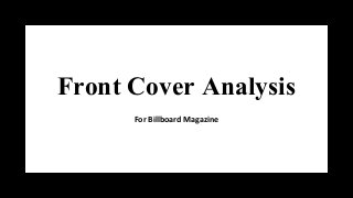 Front Cover Analysis
For Billboard Magazine
 