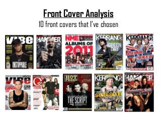 Front Cover Analysis
10 front covers that I’ve chosen

 