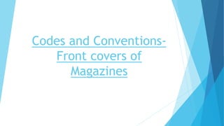 Codes and Conventions-
Front covers of
Magazines
 