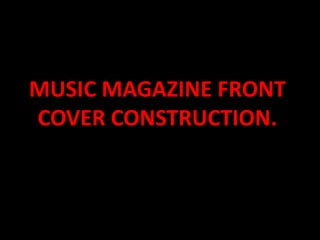 MUSIC MAGAZINE FRONT COVER CONSTRUCTION. 