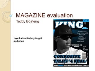 MAGAZINE evaluation Teddy Boateng How I attracted my target audience 