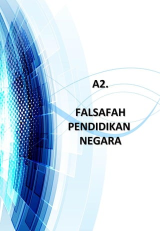 A2.A2.
FALSAFAHFALSAFAH
PENDIDIKANPENDIDIKAN
NEGARANEGARA
 