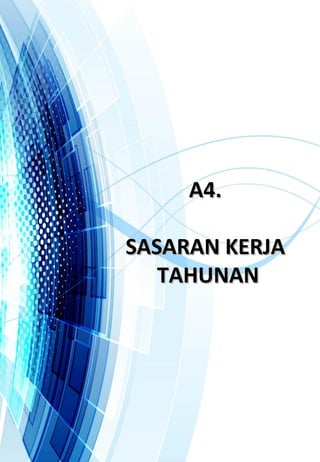 A4.A4.
SASARAN KERJASASARAN KERJA
TAHUNANTAHUNAN
 