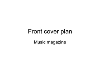 Front cover plan Music magazine 