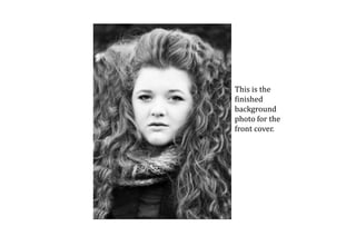 This is the
finished
background
photo for the
front cover.
 