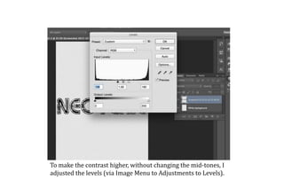 To make the contrast higher, without changing the mid-tones, I
adjusted the levels (via Image Menu to Adjustments to Levels).
 