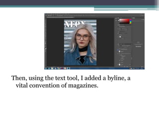 Then, using the text tool, I added a byline, a
vital convention of magazines.
 