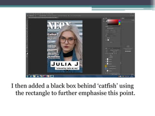 I then added a black box behind ‘catfish’ using
the rectangle to further emphasise this point.
 