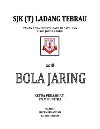 TAMAN ADDA HEIGHTS, BANDAR DATO ONN
81100 JOHOR BAHRU.
2018
KETUA PENASIHAT :
PN.M.PUNITHA
KE ARAH
KECEMERLANGAN
KOKURIKULUM
 