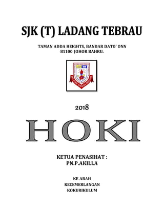 TAMAN ADDA HEIGHTS, BANDAR DATO ONN
81100 JOHOR BAHRU.
2018
KETUA PENASIHAT :
PN.P.AKILLA
KE ARAH
KECEMERLANGAN
KOKURIKULUM
 