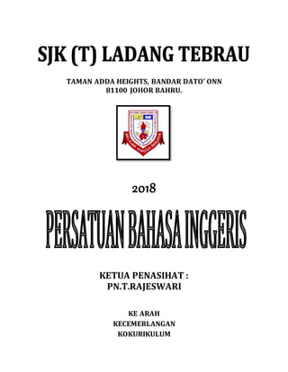 TAMAN ADDA HEIGHTS, BANDAR DATO ONN
81100 JOHOR BAHRU.
2018
KETUA PENASIHAT :
PN.T.RAJESWARI
KE ARAH
KECEMERLANGAN
KOKURIKULUM
 
