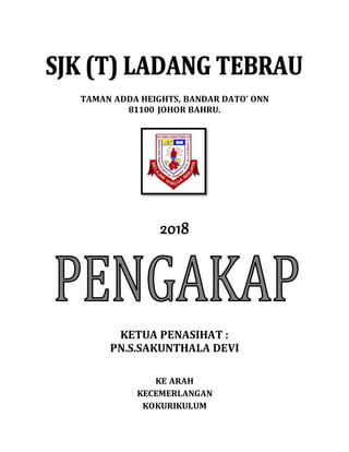TAMAN ADDA HEIGHTS, BANDAR DATO ONN
81100 JOHOR BAHRU.
2018
KETUA PENASIHAT :
PN.S.SAKUNTHALA DEVI
KE ARAH
KECEMERLANGAN
KOKURIKULUM
 
