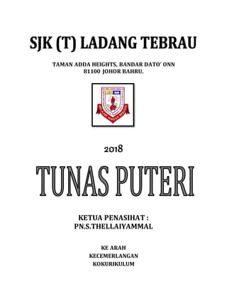 TAMAN ADDA HEIGHTS, BANDAR DATO ONN
81100 JOHOR BAHRU.
2018
KETUA PENASIHAT :
PN.S.THELLAIYAMMAL
KE ARAH
KECEMERLANGAN
KOKURIKULUM
 