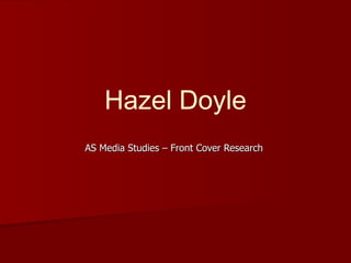 Hazel Doyle AS Media Studies – Front Cover Research 