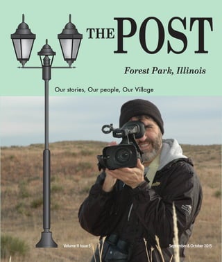 POSTForest Park, Illinois
THE
Our stories, Our people, Our Village
Volume 11 Issue 5 			 		 September & October 2015
 