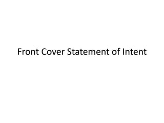 Front Cover Statement of Intent
 