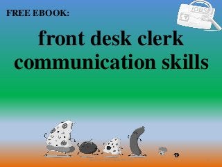 1
FREE EBOOK:
CommunicationSkills365.info
front desk clerk
communication skills
 