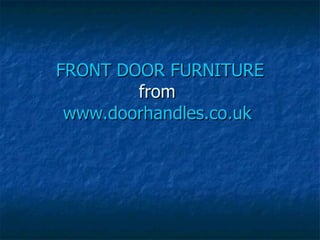 Front door furniture
