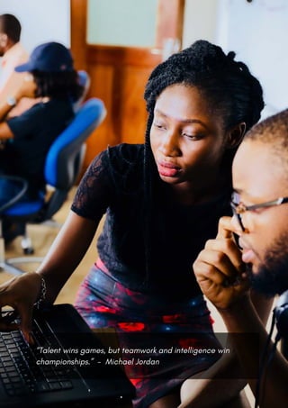 “Talent wins games, but teamwork and intelligence win
championships.” - Michael Jordan
 