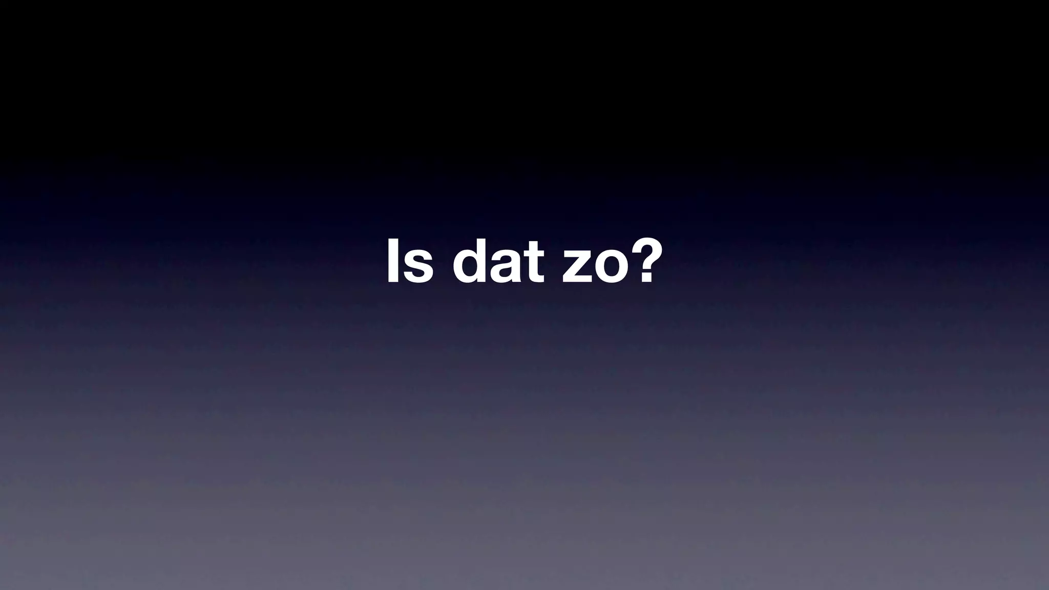 Is dat zo?
 