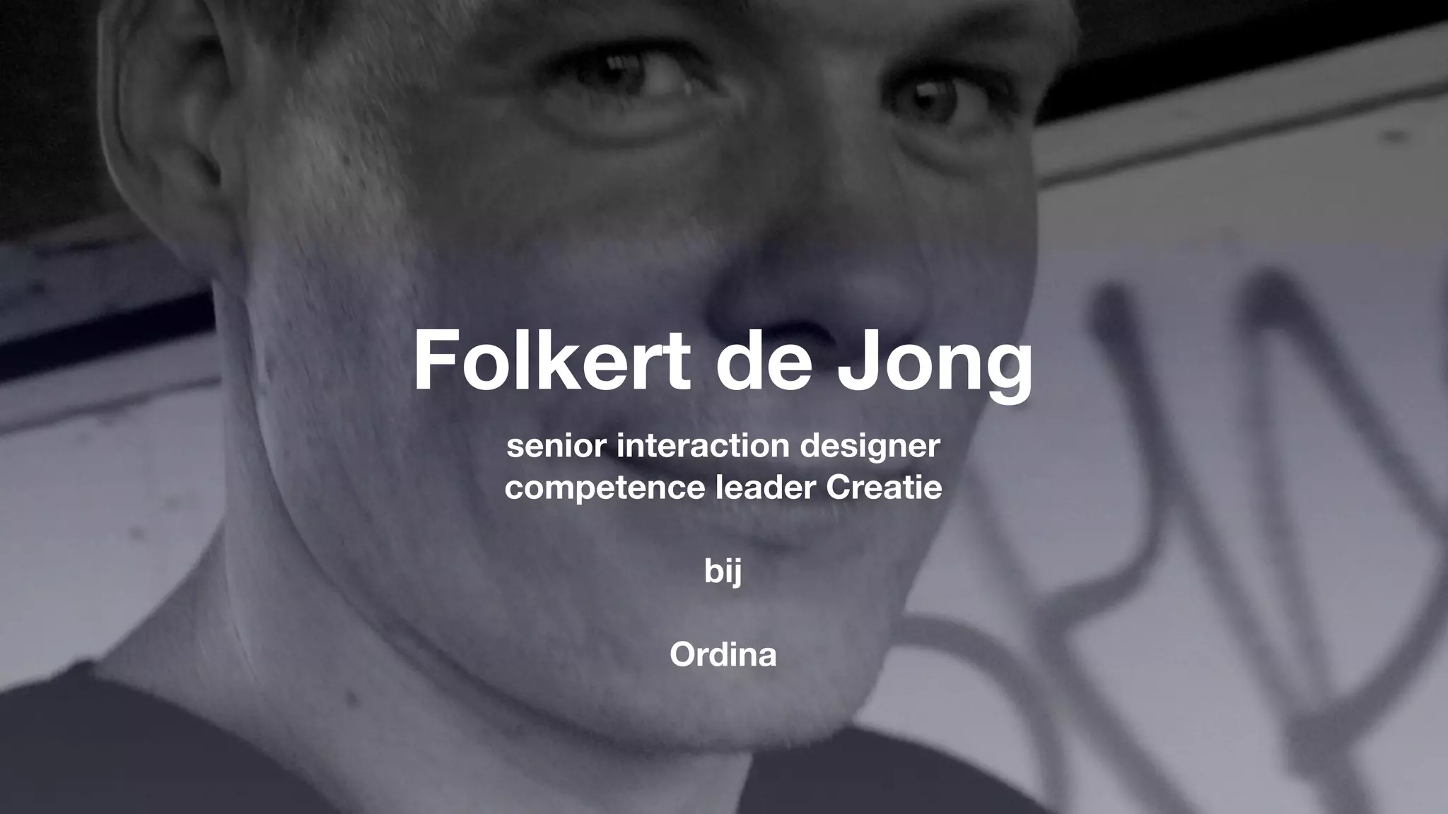 Folkert de Jong
  senior interaction designer
  competence leader Creatie

              bij

            Ordina
 