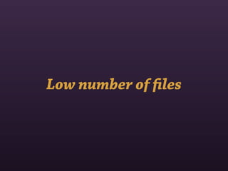 Low number of ﬁles
 