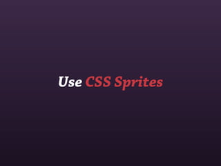 Use CSS Sprites
 