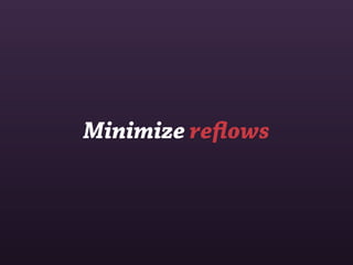 Minimize reﬂows
 
